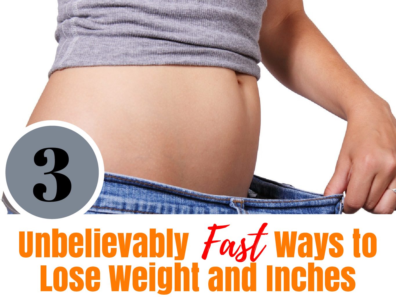 3 Unbelievably Fast Ways to Lose Weight and Inches